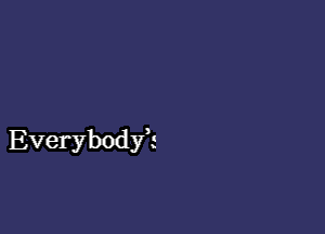 Everybody?