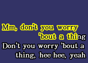 1mm
Ham

Don,t you worry ,bout a
thing, heerhee, yeah