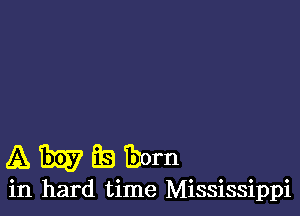 AWEBIom

in hard time Mississippi