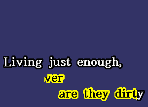 Living just enough,
RE?
i313? my