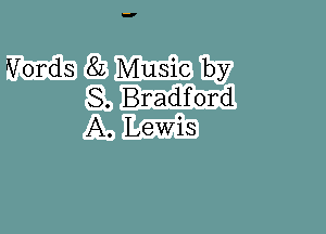 Words 8L Music by
8. Bradford
A. Lewis