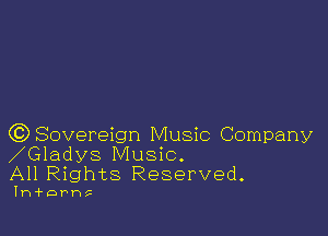 GDSovereign Music Company

Gladys Music.
All Rights Reserved.

Ih'f'DPh5