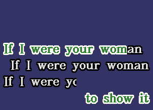 mnmman

If I were your woman
If I were y(

whee