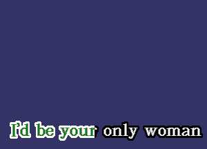 mam only woman