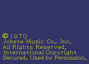 (3)1970

Jobete Music (30., Inc.

All Rights Reserved.
International Copyright
Secured. Used by Permission.