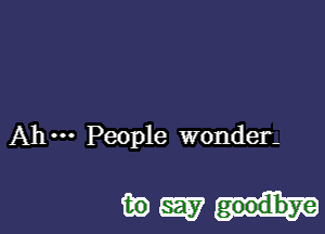 Ah People wonder-

immut-