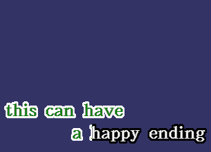 m 315m
(3 Ihappy ending