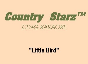 (63mm? gtaizm

CEMG KARAOKE

Little Bird