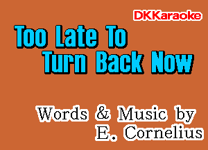 DKKaraoke

mmm
mmm

Words 8L Music by
E. Cornelius