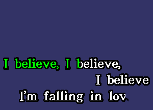 I believe, I believe,
I believe
Fm falling in 10v