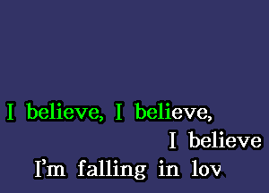 I believe, I believe,
I believe
Fm falling in 10v