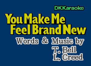 DKKaraoke

You Make Me
Feel Brand New

W157