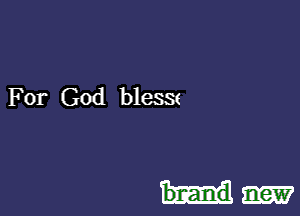 For God blesse

bnand new