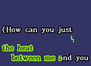 (How can you just

5
mm

and you