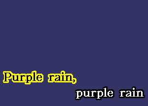 Hm

purple rain