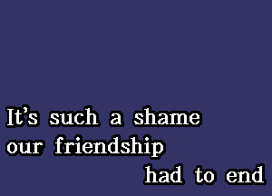 1133 such a shame
our friendship
had to end