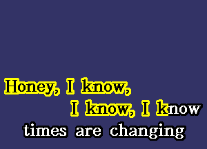 112mm
Emnihnow

times are changing