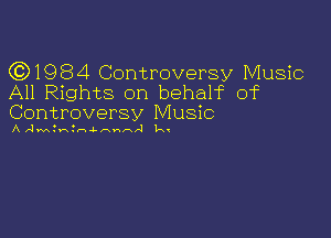 ((3)1984 Controversy Music
All Rights on behalf of
Controversy Music

A AMthHJM-xnad l...