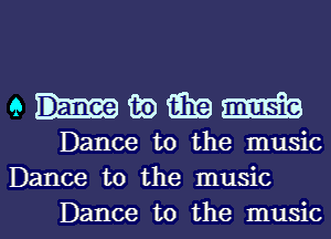 ehmmm

Dance to the music
Dance to the music

Dance to the musicl