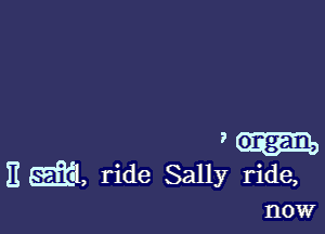 ,-
E E5331, ride Sally ride,
1'10W