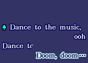 9 Dance to the music,

Dance to

doomwo