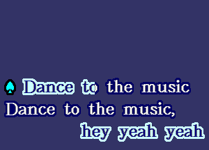 9 CG) the music

Dance to the music,

31373233152230.