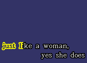 3533 Ike a woman,

yes she does