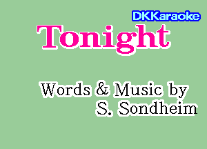 Karaoke

Tronight

Words 8L Music by
S. Sondheim