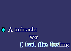 Q A miracle
W01

E m i319 agling