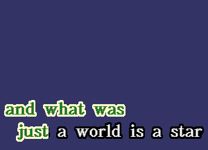 Emil m m
323! a world is a star