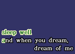 mall
and When you dream,
dream of me