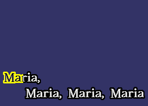 maria,

Maria, Maria, Maria