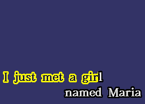 EWMQQEI

named Maria