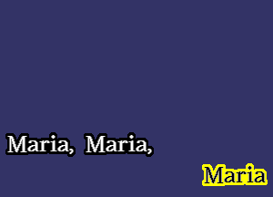 Maria, Maria,