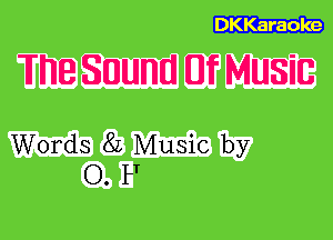 DKKaraole

The Sound Of Music

Words 82 Music by
O. F