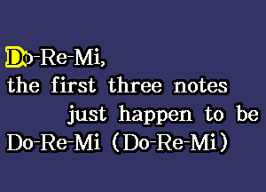 Elb-Re-Mi,
the first three notes

just happen to be
Do-Re-Mi (Do-Re-Mi)