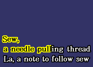 8m
a wing thread

La, a note to follow sew