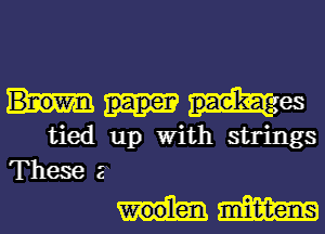 es
tied up With strings

These 3
31mm