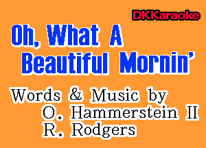 C3213

WI, WWM A
IMMWMH MWMW

Words 82 Music by
O. Hammerstein II
R. Rodgers