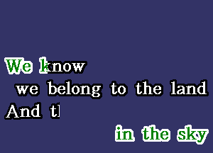 W9 Ihnow

we belong to the land

And t1
33611963?