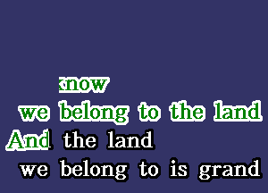 we belong to is grand