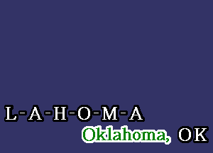 L-A-H-O-M-A
(Oklahoma, OK