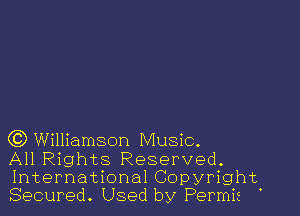 Q3) Williamson Music.

All Rights Reserved.
International Copyright
Secured. Used by Permis