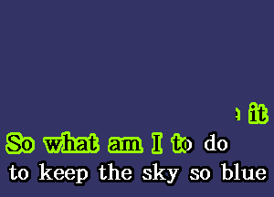 1813
Q3) m am 13 ii) do
to keep the sky so blue