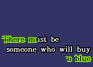m mst be

someone who Will buy

391mm