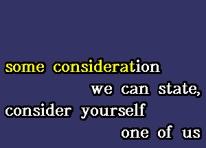 some consideration

we can state,
consider yourself
one of us