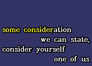 some consideration

we can state,
consider yourself
one of us