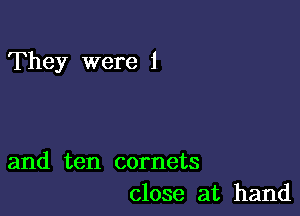 They were 1

and ten cornets
close at hand