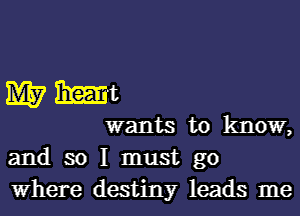 1M3? Emit
wants to know,
and so I must go

Where destiny leads me