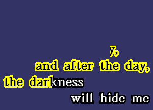 Hmm
m dan. .633
Will hide me